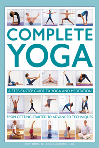 Complete Yoga: A Step-By-Step Guide to Yoga and Meditation from Getting Started to Advanced Techniques