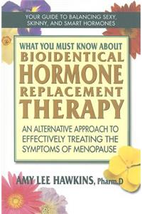 What You Must Know About Bioidentical Hormone Replacement Therapy