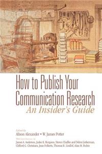 How to Publish Your Communication Research: An Insider’s Guide