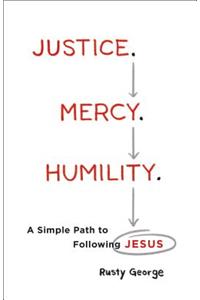 Justice. Mercy. Humility. - A Simple Path to Following Jesus