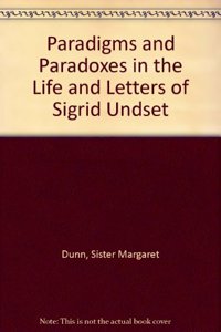 Paradigms and Paradoxes in the Life and Letters of Sigrid Undset