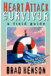 Heart Attack Survivor - a field guide