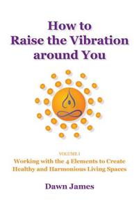 How to Raise the Vibration Around You, Volume 1