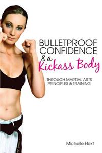 Bulletproof Confidence & a Kickass Body