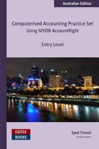 Computerised Accounting Practice Set Using MYOB AccountRight - Entry Level