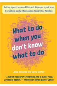 Autism spectrum condition and Asperger syndrome: what to do when you don't know what to do!: A practical early intervention toolkit for families