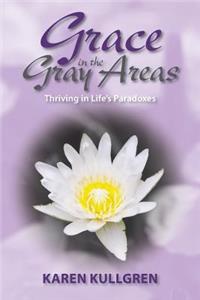 Grace in the Gray Areas: Thriving in Life's Paradoxes