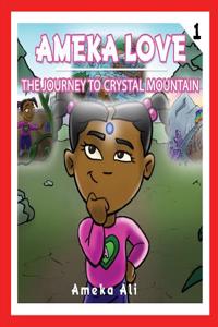 Ameka Love(c)(Tm) the Journey to Crystal Mountain(c)(Tm)