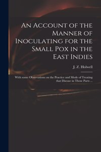 An Account of the Manner of Inoculating for the Small Pox in the East Indies