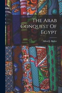 The Arab Conquest Of Egypt
