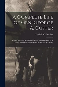 A Complete Life of Gen. George A. Custer