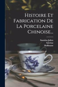 Histoire Et Fabrication De La Porcelaine Chinoise...