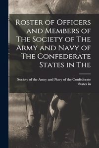 Roster of Officers and Members of The Society of The Army and Navy of The Confederate States in The