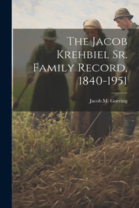 Jacob Krehbiel Sr. Family Record, 1840-1951