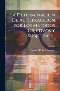 Determinacion De Al Refraccion Por Los Metodos Objetivos Y Subjetivos...