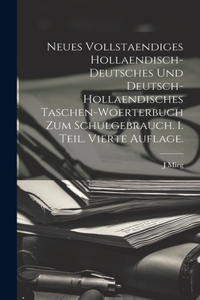 Neues vollstaendiges hollaendisch-deutsches und Deutsch-hollaendisches Taschen-Woerterbuch zum Schulgebrauch. I. Teil. Vierte Auflage.