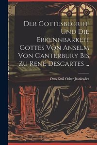 Gottesbegriff Und Die Erkennbarkeit Gottes Von Anselm Von Canterbury Bis Zu René Descartes ...