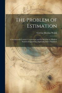 Problem of Estimation; a Seventeenth-century Controversy and its Bearing on Modern Statistical Questions, Especially Index-numbers