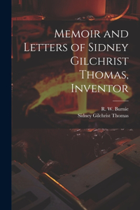 Memoir and Letters of Sidney Gilchrist Thomas, Inventor