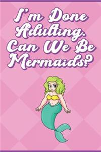 I'm Done Adulting. Can We Be Mermaids?