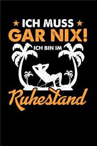 Ich muss gar nix! Ich bin im Ruhestand: Notizbuch A5 kariert 120 Seiten, Notizheft / Tagebuch / Reise Journal, perfektes Geschenk für Renter und Pensionäre zur Rente