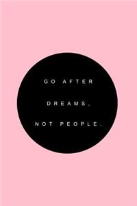 Go after dreams, not people