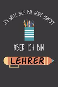 Ich hätte auch gerne mal unrecht aber ich bin Lehrer