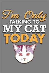 I'M Only Talking To My Cat Today