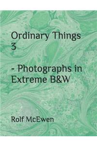 Ordinary Things 3 - Photographs in Extreme B&W