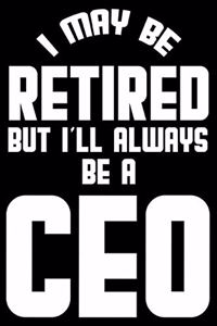 I May Be Retired But I'll Always Be A CEO