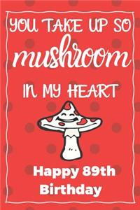 You Take Up So Mushroom In My Heart Happy 89th Birthday