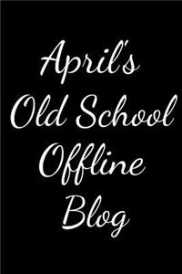 April's Old School Offline Blog