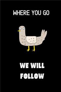 Where you go we will follow