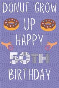 Donut Grow Up Happy 50th Birthday