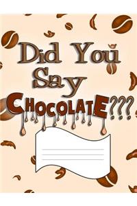 Did You Say Chocolate?
