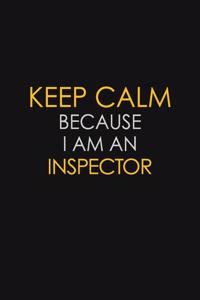 Keep Calm Because I am An Inspector