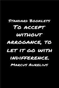 Standard Booklets To Accept Without Arrogance to Let It Go with Indifference Marcus Aurelius
