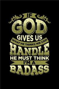 If God Gives Us What We Can Handle He Thinks I'm A Badass