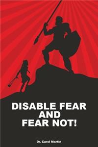 Disable Fear and Fear Not!