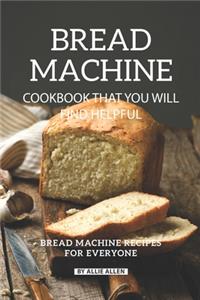Bread Machine Cookbook That You Will Find Helpful