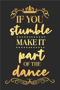 If You Stumble Make It Part of the Dance
