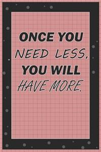 Once You Nees Less, You Will Have More