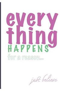 Everything happens for a reason... Just Believe