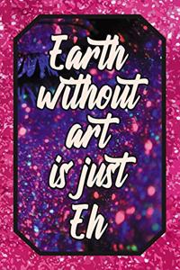 Earth Without Art Is Just Eh