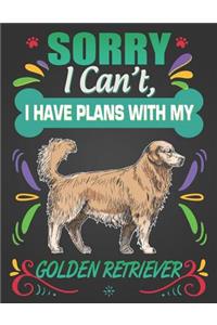 Sorry I Can't, I Have Plans With My Golden Retriever