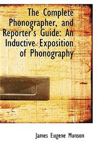 The Complete Phonographer, and Reporter's Guide