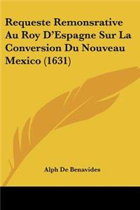 Requeste Remonsrative Au Roy D'Espagne Sur La Conversion Du Nouveau Mexico (1631)