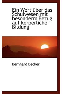 Ein Wort Ã?ber Das Schulwesen Mit Besonderm Bezug Auf KÃ¶rperliche Bildung
