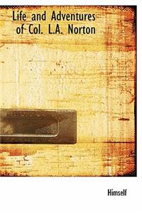 Life and Adventures of Col. L.A. Norton