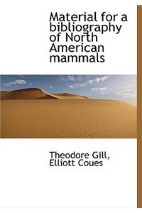 Material for a Bibliography of North American Mammals